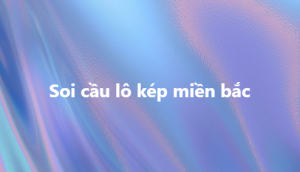 Soi cầu lô kép miền bắc