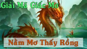 Nằm mơ thấy rồng chơi con gì ?