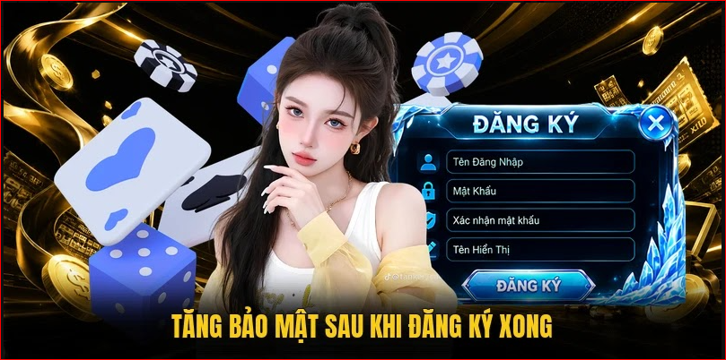 Tăng bảo mật sau khi đăng ký xong